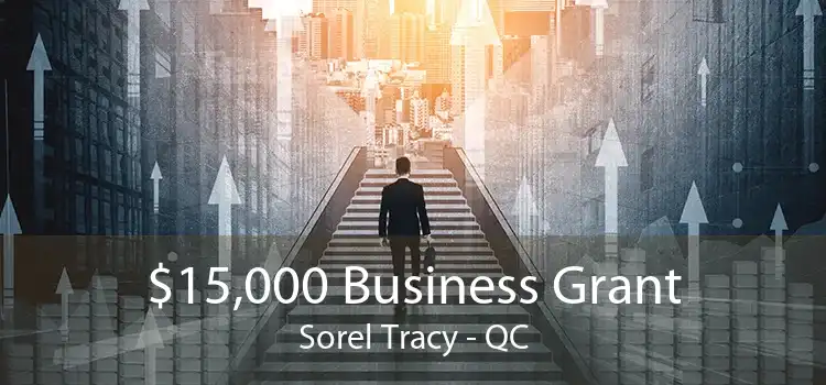 $15,000 Business Grant Sorel Tracy - QC