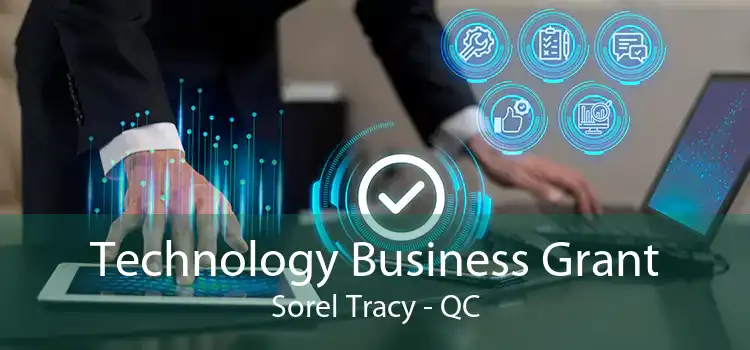 Technology Business Grant Sorel Tracy - QC