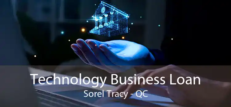 Technology Business Loan Sorel Tracy - QC